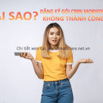 Vì sao không đăng ký được gói C90N Mobifone