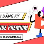 Đăng ký Youtube Premium Việt Nam chỉ từ 25k/tháng