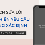 Cách fix lỗi khi thực hiện yêu cầu không xác định trên iPhone