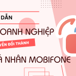 Hướng dẫn cách chuyển sim doanh nghiệp sang sim cá nhân Mobifone